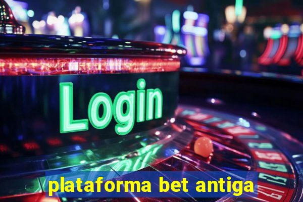 plataforma bet antiga